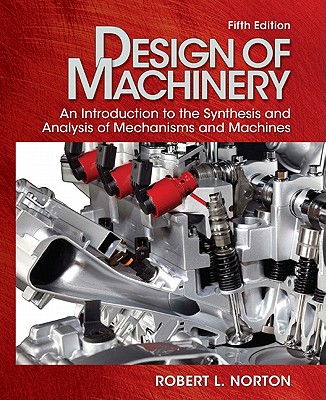 Design of Machinery: An Introduction to the Synthesis and Analysis of Mechanisms and Machines